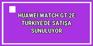 Huawei Watch GT 2e Türkiye'de satışa sunuluyor