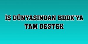 İş dünyasından BDDK'ya tam destek