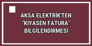 Aksa Elektrik'ten 'kıyasen fatura' bilgilendirmesi