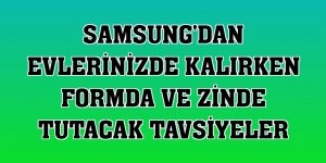 Samsung'dan evlerinizde kalırken formda ve zinde tutacak tavsiyeler