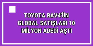 Toyota RAV4'ün global satışları 10 milyon adedi aştı