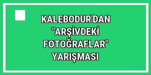 Kalebodur'dan 'Arşivdeki Fotoğraflar' yarışması