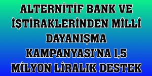 Alternitif Bank ve iştiraklerinden Milli Dayanışma Kampanyası'na 1,5 milyon liralık destek