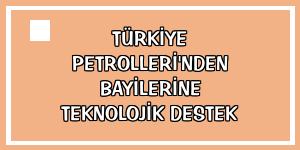 Türkiye Petrolleri'nden bayilerine teknolojik destek