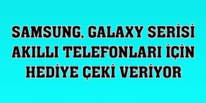 Samsung, Galaxy serisi akıllı telefonları için hediye çeki veriyor