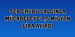 TEB Grubu salgınla mücadeleye 7,5 milyon lira ayırdı