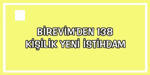 Birevim'den 138 kişilik yeni istihdam