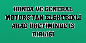 Honda ve General Motors'tan elektrikli araç üretiminde iş birliği