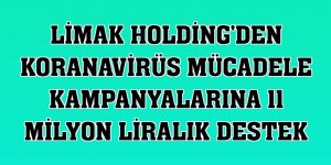 Limak Holding'den koranavirüs mücadele kampanyalarına 11 milyon liralık destek