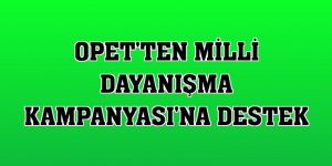 OPET'ten Milli Dayanışma Kampanyası'na destek