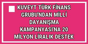 Kuveyt Türk Finans Grubu'ndan Milli Dayanışma Kampanyası'na 20 milyon liralık destek