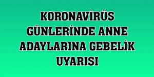 Koronavirüs günlerinde anne adaylarına gebelik uyarısı