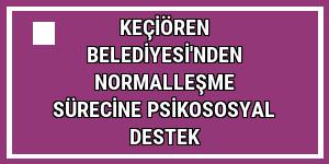 Keçiören Belediyesi'nden normalleşme sürecine psikososyal destek