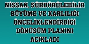 Nissan, sürdürülebilir büyüme ve karlılığı önceliklendirdiği dönüşüm planını açıkladı