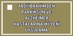 Abdi İbrahim'den Parkinson ve Alzheimer hastalarına iki yeni uygulama