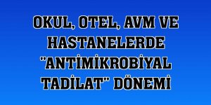 Okul, otel, AVM ve hastanelerde 'antimikrobiyal tadilat' dönemi