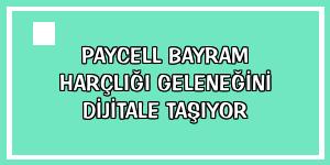 Paycell bayram harçlığı geleneğini dijitale taşıyor