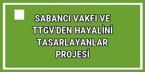 Sabancı Vakfı ve TTGV'den Hayalini Tasarlayanlar projesi