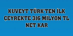 Kuveyt Türk'ten ilk çeyrekte 316 milyon TL net kar