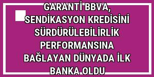 Garanti BBVA, sendikasyon kredisini sürdürülebilirlik performansına bağlayan dünyada ilk banka oldu