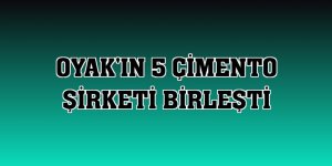 OYAK'ın 5 çimento şirketi birleşti