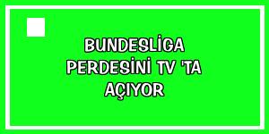 Bundesliga perdesini TV 'ta açıyor