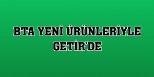 BTA yeni ürünleriyle Getir'de