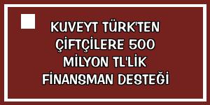 Kuveyt Türk'ten çiftçilere 500 milyon TL'lik finansman desteği