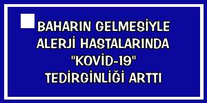 Baharın gelmesiyle alerji hastalarında 'Kovid-19' tedirginliği arttı