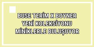 Buse Terim x Boyner yeni koleksiyonu miniklerle buluşuyor