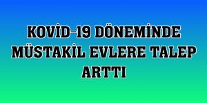 Kovid-19 döneminde müstakil evlere talep arttı