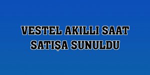 Vestel Akıllı Saat satışa sunuldu