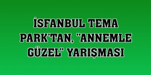 İsfanbul Tema Park'tan, 'Annemle Güzel' yarışması