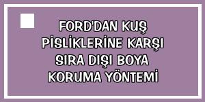 Ford'dan kuş pisliklerine karşı sıra dışı boya koruma yöntemi