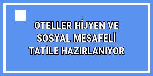 Oteller hijyen ve sosyal mesafeli tatile hazırlanıyor