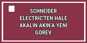 Schneider Electric'ten Hale Akalın Akın'a yeni görev