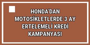 Honda'dan motosikletlerde 3 ay ertelemeli kredi kampanyası