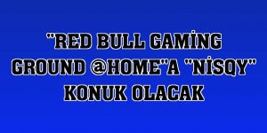 'Red Bull Gaming Ground @HOME'a 'Nisqy' konuk olacak