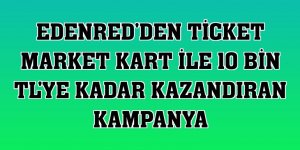 Edenred'den Ticket Market Kart ile 10 bin TL'ye kadar kazandıran kampanya