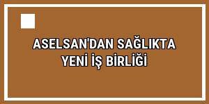 ASELSAN'dan sağlıkta yeni iş birliği