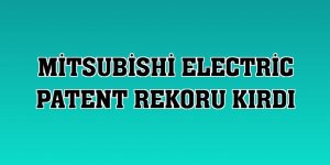 Mitsubishi Electric patent rekoru kırdı