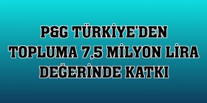 P&G Türkiye'den topluma 7,5 milyon lira değerinde katkı