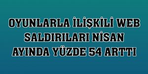 Oyunlarla ilişkili web saldırıları nisan ayında yüzde 54 arttı