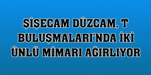 Şişecam Düzcam, T Buluşmaları'nda iki ünlü mimarı ağırlıyor