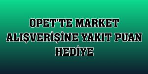 OPET'te market alışverişine yakıt puan hediye