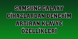 Samsung Galaxy cihazlardan deneyim artıran klavye özellikleri