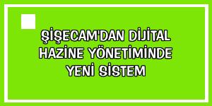 Şişecam'dan dijital hazine yönetiminde yeni sistem