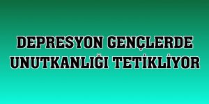 Depresyon gençlerde unutkanlığı tetikliyor