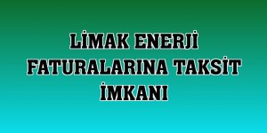 Limak Enerji faturalarına taksit imkanı