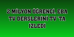 2 milyon öğrenci, EBA TV derslerini TV 'ta izledi